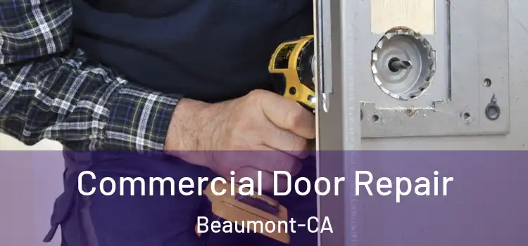  Commercial Door Repair Beaumont-CA