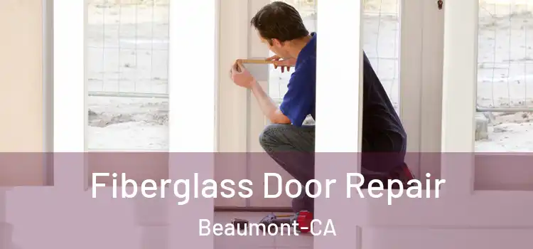  Fiberglass Door Repair Beaumont-CA