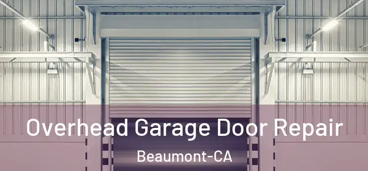  Overhead Garage Door Repair Beaumont-CA